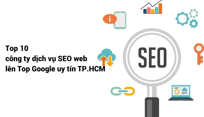 Top 10 công ty dịch vụ SEO web lên Top Google uy tín TP.HCM