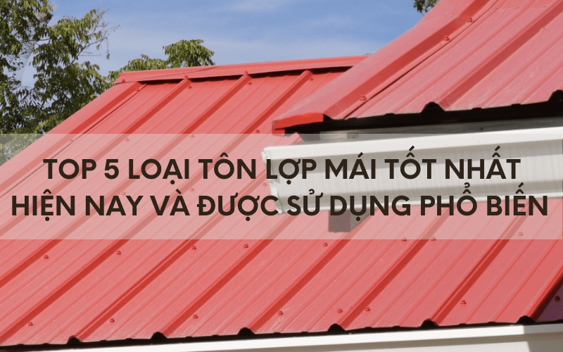 tôn lợp mái tốt nhất hiện nay