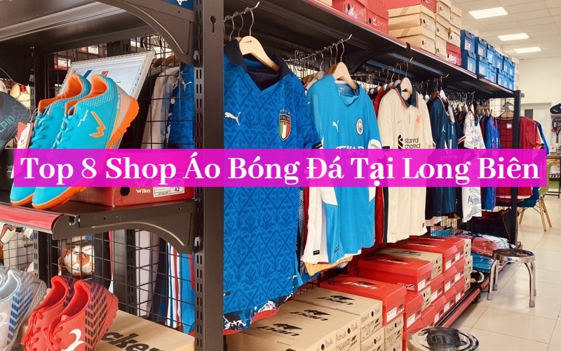 shop áo bóng đá tại long biên