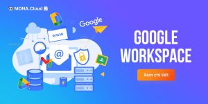 Dịch vụ Google Workspace tại Mona Cloud