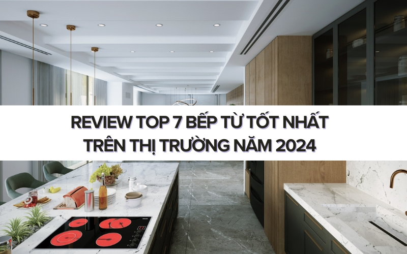 top bếp từ tốt nhất