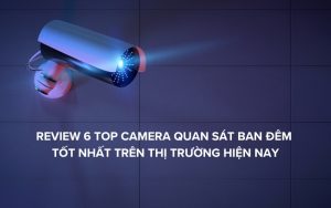 top camera quan sát ban đêm