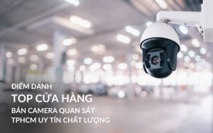 top cửa hàng bán camera quan sát tphcm