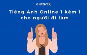 khóa học tiếng anh 1 kèm 1 Nativex